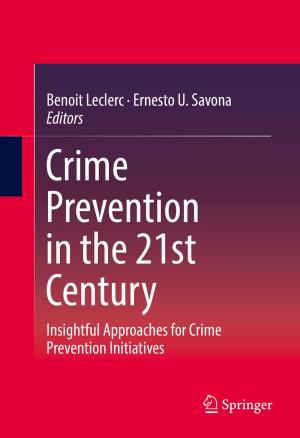 Cover of the book Crime Prevention in the 21st Century by Fred Espen Benth, Dan Crisan, Paolo Guasoni, Konstantinos Manolarakis, Johannes Muhle-Karbe, Colm Nee, Philip Protter, Vicky Henderson, Ronnie Sircar