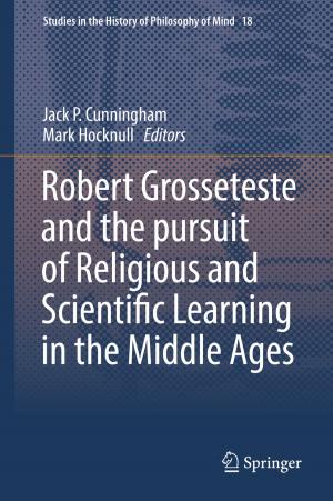 Cover of the book Robert Grosseteste and the pursuit of Religious and Scientific Learning in the Middle Ages by Adrian Robert Bazbauers