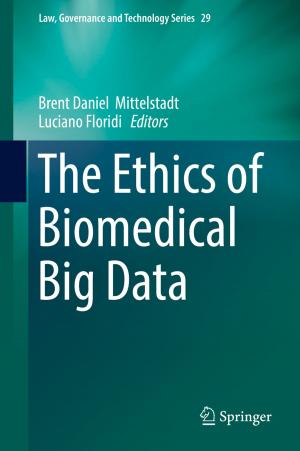 Cover of the book The Ethics of Biomedical Big Data by Luís Filipe Rosário Lucas, Eduardo Antônio Barros da Silva, Sérgio Manuel Maciel de Faria, Nuno Miguel Morais Rodrigues, Carla Liberal Pagliari