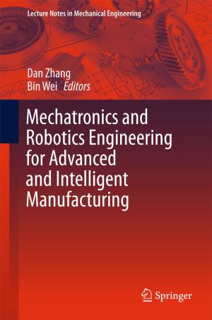 Cover of the book Mechatronics and Robotics Engineering for Advanced and Intelligent Manufacturing by James C. Morgan