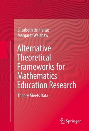 Cover of the book Alternative Theoretical Frameworks for Mathematics Education Research by Derek France, Alice Mauchline, Victoria Powell, Katharine Welsh, Alex Lerczak, Julian Park, Robert S. Bednarz, W. Brian Whalley