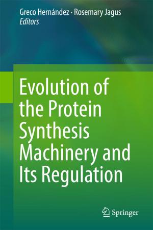 Cover of the book Evolution of the Protein Synthesis Machinery and Its Regulation by Muhammad Zia Ul Haq, Muhammad Riaz, Saad Bashar