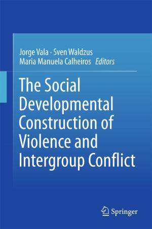 Cover of the book The Social Developmental Construction of Violence and Intergroup Conflict by Monika Schillat, Marie Jensen, Marisol Vereda, Rodolfo A. Sánchez, Ricardo Roura