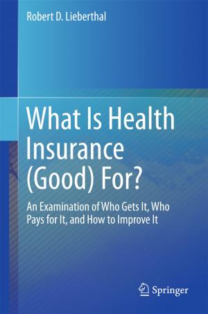 Cover of the book What Is Health Insurance (Good) For? by Guang Shi, Jing Xu, Cheng-Xiang Wang, Yang Yang