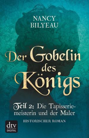 Cover of the book Der Gobelin des Königs / Teil 2 Die Tapisseriemeisterin und der Maler by Antoine de Saint-Exupéry