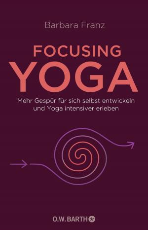 Cover of the book Focusing Yoga by Lisa Freund