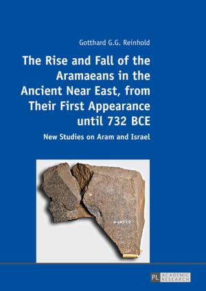Cover of the book The Rise and Fall of the Aramaeans in the Ancient Near East, from Their First Appearance until 732 BCE by Alexander F. Rondos
