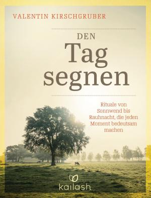 Cover of the book Den Tag segnen by Valentin Kirschgruber