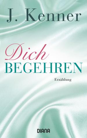 Cover of the book Dich begehren by J. Kenner