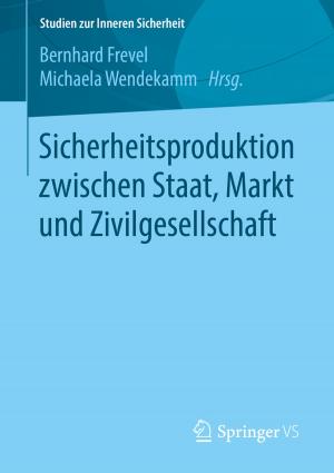 Cover of the book Sicherheitsproduktion zwischen Staat, Markt und Zivilgesellschaft by Reiner Thiele