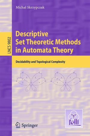 Cover of the book Descriptive Set Theoretic Methods in Automata Theory by Monika Wirth, Ioannis Mylonas, William J. Ledger, Steven S. Witkin, Ernst Rainer Weissenbacher