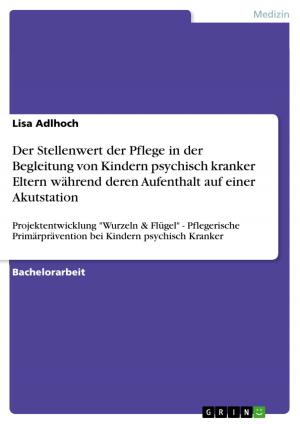 Cover of the book Der Stellenwert der Pflege in der Begleitung von Kindern psychisch kranker Eltern während deren Aufenthalt auf einer Akutstation by Rita Hering
