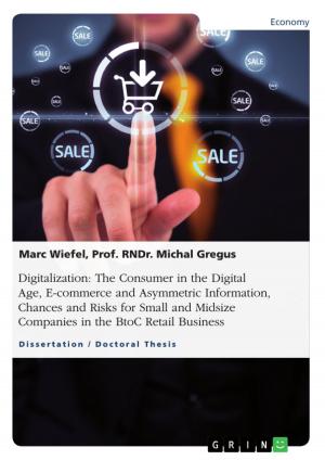 Cover of the book Digitalization: The Consumer in the Digital Age, E-commerce and Asymmetric Information, Chances and Risks for Small and Midsize Companies in the BtoC Retail Business by Mathias Seeling