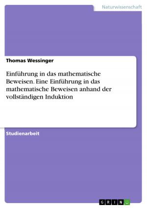 Cover of the book Einführung in das mathematische Beweisen. Eine Einführung in das mathematische Beweisen anhand der vollständigen Induktion by Anja Thonig