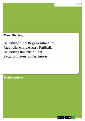 Cover of the book Belastung und Regeneration im Jugendleistungssport Fußball. Belastungsfaktoren und Regenerationsmaßnahmen by Susan Deniz Tümer