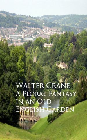 Cover of the book A Floral Fantasy in an Old English Garden by Mary Gaunt