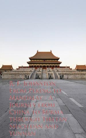 Cover of the book From Peking to Mandalay - Journey from China to Buough Tibetan Ssuch'uan and Yunnan by Walter Scott
