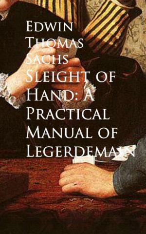 Cover of the book Sleight of Hand: A Practical Manual of Legerdemain by James E. Talmage