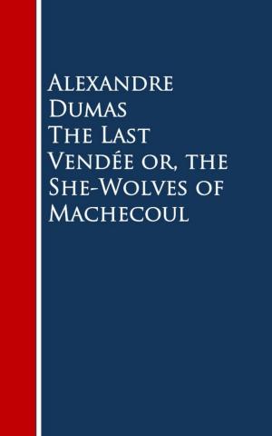 Cover of the book The Last Vendee or, the She-Wolves of Machecoul by H. C. Edwards, George Cary Eggleston