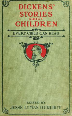 Cover of the book Dickens' Stories About Children Every Child Can Read by Kate Douglas Smith Wiggin