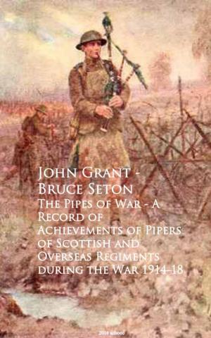 Cover of the book The Pipes of War - A Record of Achievements of Piduring the War 1914-18 by Georg Ebers