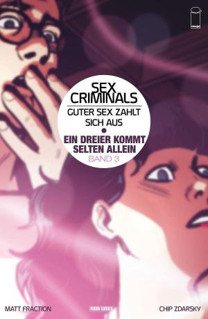 Cover of the book Sex Criminals: Guter Sex zahlt sich aus, Band 3 - Ein Dreier kommt selten allein by Casey La Scala