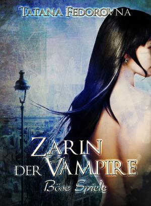 Cover of the book Zarin der Vampire. Böse Spiele: Der Zar und selbst Russland können fallen, das Haus Romanow ist jedoch unsterblich by Marina Selle