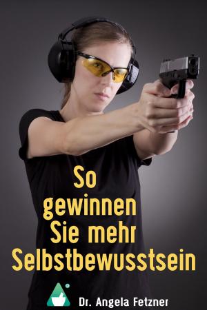 Cover of the book So gewinnen Sie mehr Selbstbewusstsein: Ihr persönlicher Wegweiser zu mehr Glück, Erfolg und Lebensqualität by Albertine Gaul