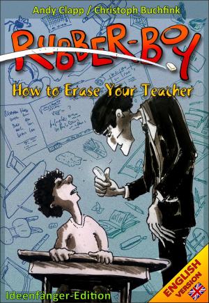 Cover of the book Rubber Boy - How to erase your teacher by Irene Dorfner