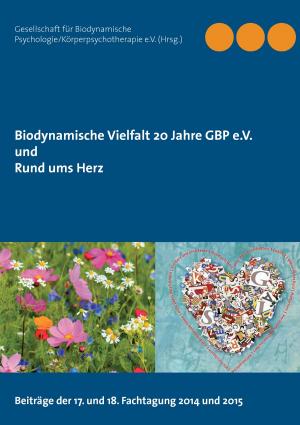 Cover of the book Biodynamische Vielfalt 20 Jahre GBP e.V. und Rund ums Herz by Lea Aubert