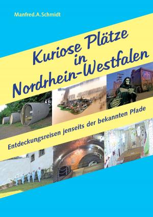 Cover of the book Kuriose Plätze in Nordrhein-Westfalen by Hideko Bertrand, François Bertrand