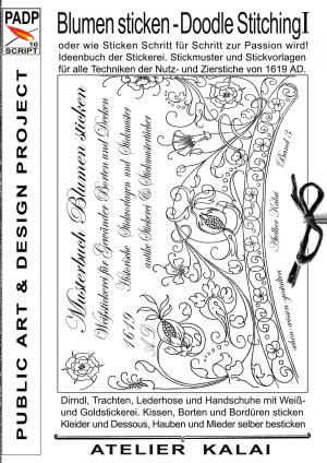 Cover of the book PADP-Script 10: Blumen Sticken - Doodle Stitching oder wie Sticken Schritt für Schritt zur Passion wird! by Rodolfo Amedeo Lanciani