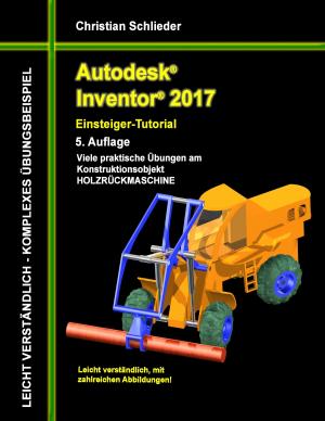 Cover of the book Autodesk Inventor 2017 - Einsteiger-Tutorial Holzrückmaschine by Stefanie Günther