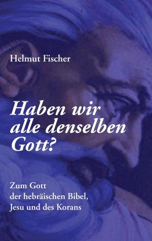 Cover of the book Haben wir alle denselben Gott? by Christian Walter