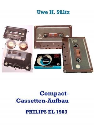 Cover of the book Compact-Cassetten-Aufbau der weltersten PHILIPS EL 1903 aus dem Jahr 1963, inkl. NORELCO by Gustave Aimard