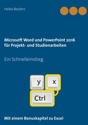 Cover of the book Microsoft Word und PowerPoint 2016 für Projekt- und Studienarbeiten by Christian Schlieder