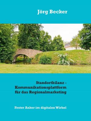 Cover of the book Standortbilanz - Kommunikationsplattform für das Regionalmarketing by Joseph von Eichendorff