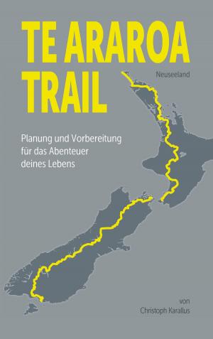 Cover of the book Te Araroa Trail by Dagnija Greiža
