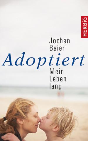 Cover of the book Adoptiert – mein Leben lang by Arabelle Bernecker, Susanne Glass, Bernd Kolb