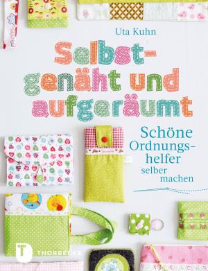 Cover of the book Selbstgenäht und aufgeräumt by Lene Knudsen