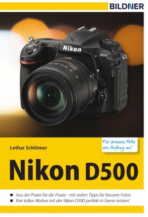 Cover of the book Nikon D500 - Für bessere Fotos von Anfang an! by K.H. Scheer