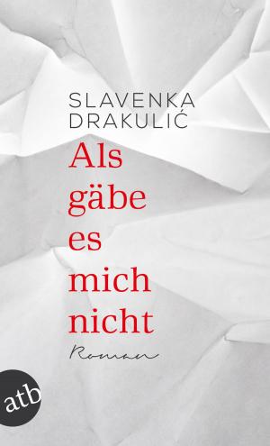 Cover of the book Als gäbe es mich nicht by Slavenka Drakulić