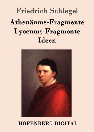 Cover of the book Athenäums-Fragmente / Lyceums-Fragmente / Ideen by Novalis