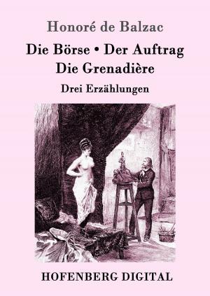 Cover of the book Die Börse / Der Auftrag / Die Grenadière by Stendhal