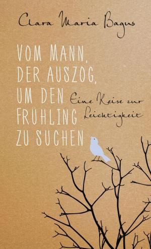 Cover of the book Vom Mann, der auszog, um den Frühling zu suchen by Matthias Horx