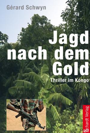 Cover of the book Jagd nach dem Gold: Thriller im Kongo by Karsten Edelburg, Mina Urban