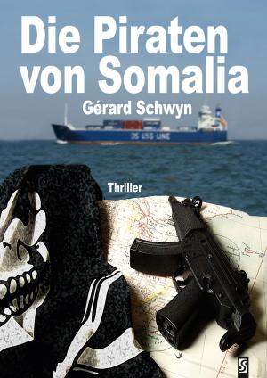 Cover of the book Die Piraten von Somalia: Thriller by Gérard Schwyn