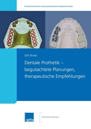 Cover of Dentale Prothetik ? begutachtete Planungen, therapeutische Empfehlungen