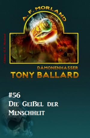 Cover of the book Tony Ballard #56: Die Geißel des Menschheit by Alfred Wallon
