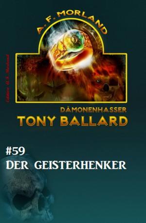 Cover of the book Tony Ballard #59: Der Geisterhenker by A. F. Morland